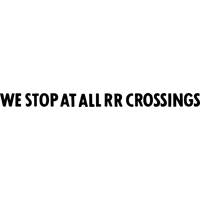 DECAL 4X36 " WE STOP AT ALL RR CROSSINGS"